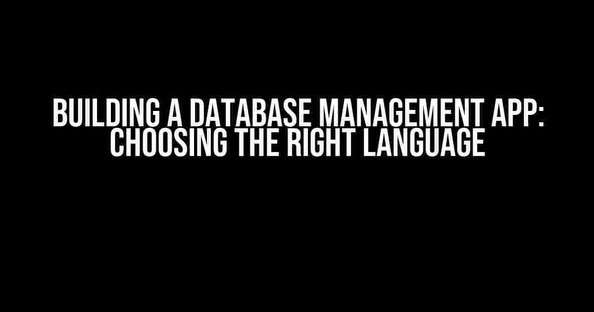 Building a Database Management App: Choosing the Right Language