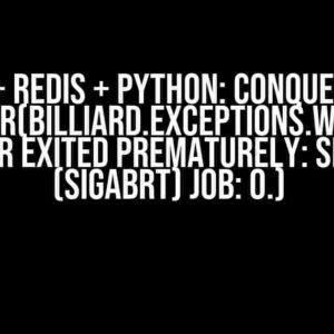 Celery + Redis + Python: Conquering the WorkerLostError(billiard.exceptions.WorkerLostError: Worker exited prematurely: signal 6 (SIGABRT) Job: 0.)