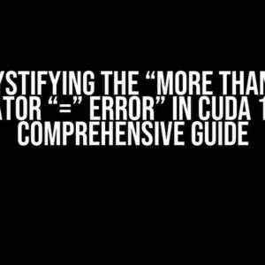 Demystifying the “More than one operator “=” error” in CUDA 12.2: A Comprehensive Guide