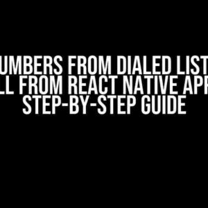 Hide Numbers from Dialed List after Call from React Native App: A Step-by-Step Guide