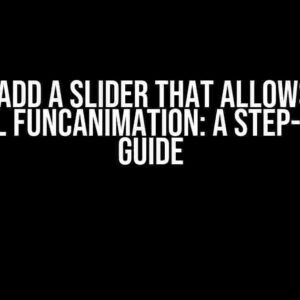 How to Add a Slider that Allows You to Control FuncAnimation: A Step-by-Step Guide