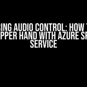 Mastering Audio Control: How to Have the Upper Hand with Azure Speech Service