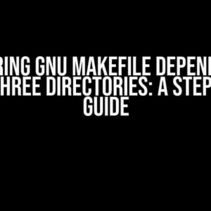 Mastering GNU Makefile Dependencies Across Three Directories: A Step-by-Step Guide