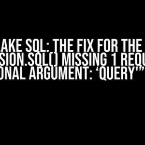 Snowflake SQL: The Fix for the Elusive “Session.sql() missing 1 required positional argument: ‘query'” Error