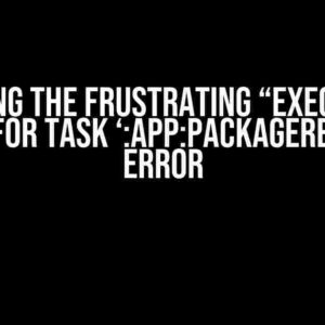 Solving the Frustrating “Execution failed for task ‘:app:packageRelease'” Error