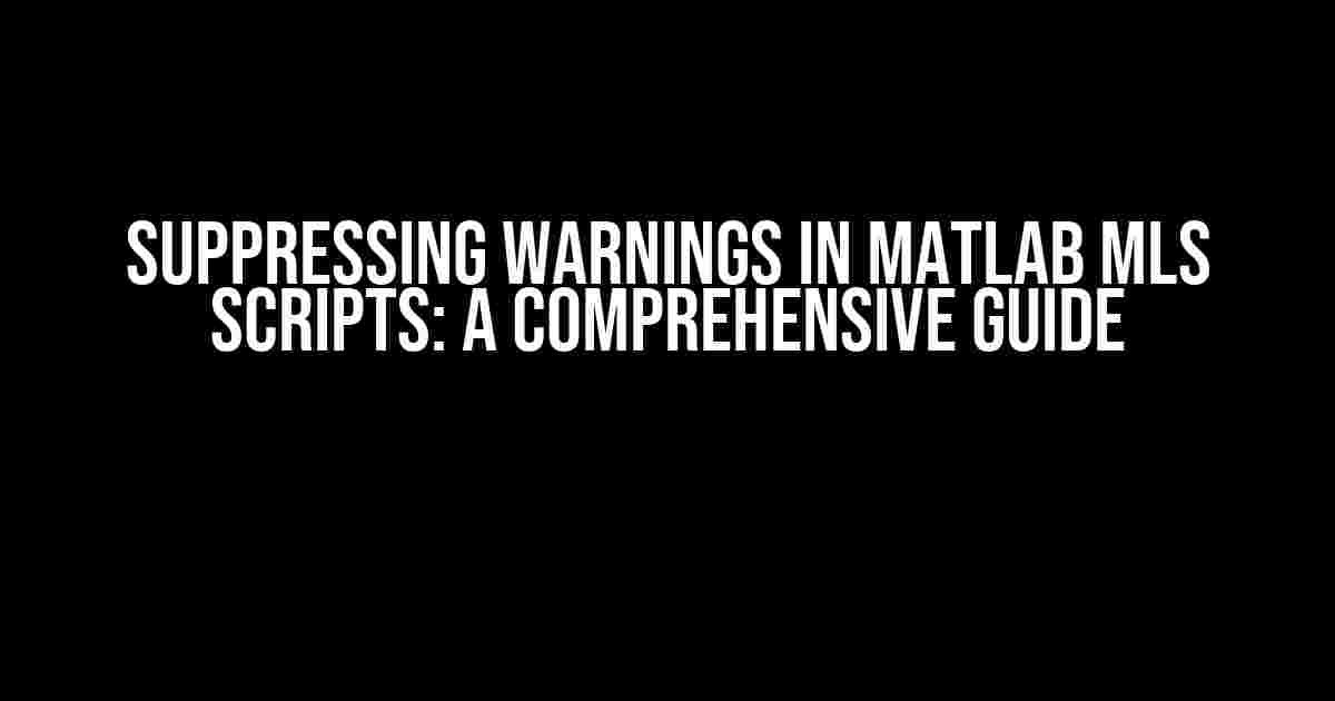 Suppressing Warnings in MATLAB MLS Scripts: A Comprehensive Guide