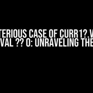 The Mysterious Case of curr1?.val ?? 0 + curr2?.val ?? 0: Unraveling the Enigma