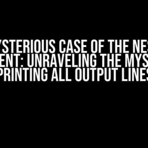 The Mysterious Case of the Nested If Statement: Unraveling the Mystery of Printing All Output Lines