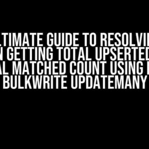 The Ultimate Guide to Resolving the Issue in Getting Total Upserted Count and Total Matched Count Using MongoDB BulkWrite UpdateMany